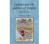 Neville Kirk Labour and the Politics of Empire (Tascabile)