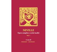 LIBRO NEVILLE. OPERE COMPLETE E SCRITTI INEDITI. VOL. 1 - FRANCESCO GIACOVAZZO