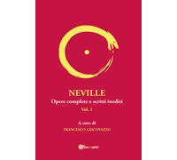 LIBRO NEVILLE. OPERE COMPLETE E SCRITTI INEDITI. VOL. 1 - FRANCESCO GIACOVAZZO