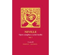 LIBRO NEVILLE. OPERE COMPLETE E SCRITTI INEDITI. VOL. 1 - FRANCESCO GIACOVAZZO