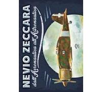 Nevio Zeccara dall'aeronautica all'astronautica. Ediz. illustrata