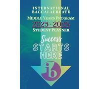 NEW 2025-2026 International Baccalaureate Middle Years Program (MYP) Planner:: This 100-page academic organizer is designed with the IB student in mind