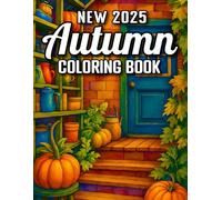 New 2025 Autumn Coloring Book: Rustic Autumn Coloring Book for Adults Relaxing Fall Designs with Pumpkins, Sunflowers, and Cozy Landscapes And More,