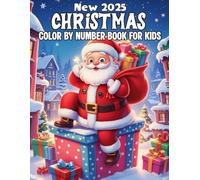 New 2025 Christmas Color By Number Book For Kids: Fun and Easy Christmas Color by Number Book for Kids Ages 4-8 with Santa, Snowmen, Reindeer, Ornaments, and More.