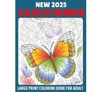 New 2025 Color By Number Large Print Coloring Book For Adult: Color by Number for Adults Large Print Coloring Pages Featuring Flowers, Birds, Butterflies, and Animals And More!