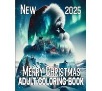 New 2025 Merry Christmas Adult Coloring Book: 63 Festive and Relaxing Coloring Pages with Winter Scenes, Holiday Decorations, and Stress-Relieving Designs in Large Print