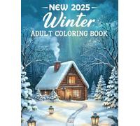 New 2025 Winter Adult Coloring Book: Over 50 Festive Holiday and Winter Designs Featuring Snowy Scenes, Beautiful Trees, and Cute Animals for Stress Relief and Relaxation