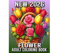 New 2026 Flower Adult Coloring Book: 100 Page large print Flowers coloring book Beautiful Flowers Designs Easy Coloring Pages for Adult, Seniors and Women.