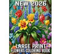 New 2026 Large Print Flowers Coloring Book: large print coloring book 50 Beautiful Flowers Designs Easy Large Print Coloring Pages for Seniors, Beginners, Women.