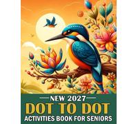 New 2027 Dot To Dot Activities Book For Seniors: Large Print Dot To Dot Puzzles with Animals, Flowers, Birds, Sea Animals and Fun Designs for Relaxation and Brain Exercise