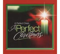 NEW A PERFECT CHRIST A PERFECT CHRISTMAS