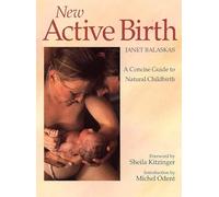 New Active Birth: A Concise Guide to Natural Childbirth