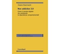 New addiction 3.0. Come il mondo digitale sta cambiando le dipendenze comportamentali