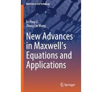 New Advances in Maxwell’s Equations and Applications