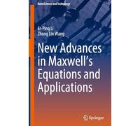 New Advances in Maxwell's Equations and Applications