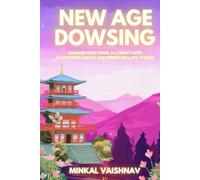 New Age Dowsing: Awaken your inner alchemist with 63 dowsing charts and energy healing stories