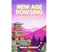 New Age Dowsing: Awaken your inner alchemist with 63 dowsing charts and energy healing stories: 9