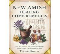 New Amish healing Home Remedies: Natural Wisdom for Everyday Ailments Passed Down Through Generations