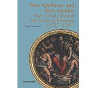 New Apelleses, and New Apollos: Poet-Artists Around the Court of Florence