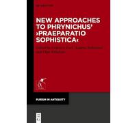 New Approaches to Phrynichus’ ›praeparatio Sophistica‹