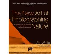 The New Art of Photographing Nature: An Updated Guide to Composing Stunning
