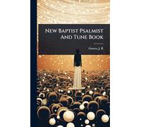New Baptist Psalmist And Tune Book