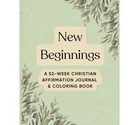 New Beginnings: A 52-Week Christian Affirmation Journal & Coloring Book