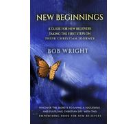 New Beginnings: A Guide For New Believers Taking The First Steps On Their Christian Journey
