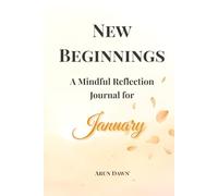 New Beginnings: A Mindful Reflection Journal for January: Words of Buddha | Daily Prompts, Wisdom, and Intentions for the New Year (The Mindful Year Series Book 1)
