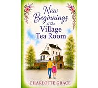 New Beginnings at the Village Tea Room: A heartwarming, uplifting, second-chance romance