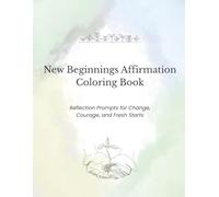 New Beginnings Coloring Book: Color Your Way Through Change, Renewal, and Frest Starts