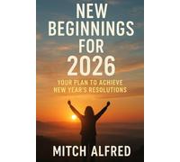 NEW BEGINNINGS FOR 2026: Your Plan to Achieve New Year’s Resolutions