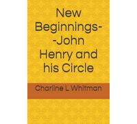 New Beginnings--John Henry and his Circle