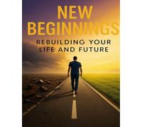 New Beginnings: Rebuilding Your Life & Future: A workbook for reentry and growth