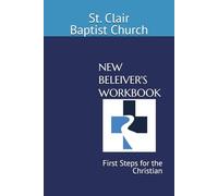 NEW BELEIVER'S WORKBOOK: First Steps for the Christian