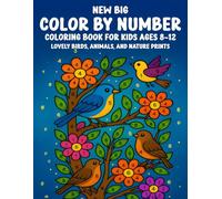 New Big Color By Number Coloring Book for Kids Ages 8-12: Lovely Birds, Animals, and Nature Themed - Easy and Fun Coloring for Creative Boys and Girls