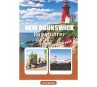 NEW BRUNSWICK REISEFÜHRER 2026: Eine praktische Referenz zu Planung, Verkehr, regionalen Highlights, lokaler Kultur und saisonalen Überlegungen