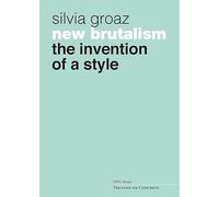 New Brutalism: The Invention of a Style