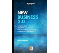New Business 2.0: Mindset, skill e vision. Trasformare le sfide in opportunità ed ottenere risultati straordinari.