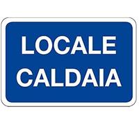 NEW CARTELLO SEGNALETICO - LOCALE CALDAIA - Adesivo Extra Resistente, Pannello in Forex, Pannello In Alluminio (PANNELLO IN FOREX 20X31 cm)