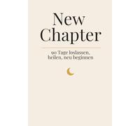 New Chapter (Creme Edition): 90 Tage loslassen, heilen, neu beginnen