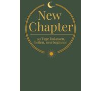 New Chapter (Olivgrün Edition): 90 Tage loslassen, heilen, neu beginnen