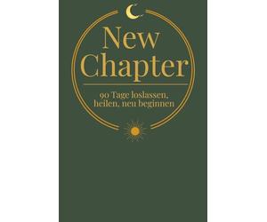 New Chapter (Olivgrün Edition): 90 Tage loslassen, heilen, neu beginnen