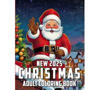 New Christmas 2025 Adult Coloring Book: A Festive and Relaxing Christmas Coloring Book for Adults with Beautiful Holiday Scenes, Cozy Winter Patterns, ... Designs to Inspire Calm and Joy This Season