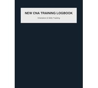 New CNA Training & Orientation Logbook: Skills Practice, Safety, and Shift Shadowing Documentation for CNA Students and New Hires