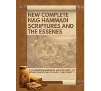 New Complete Nag Hammadi Scriptures and The Essenes: Lost and Noncanonical Gospels with the Hidden Traditions of Early Christianity
