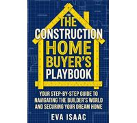 New Construction Home Buyer's Playbook: Your Step-by-Step Guide to Navigating the Builder's World and Securing Your Dream Home
