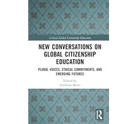 New Conversations on Global Citizenship Education: Plural Voices, Ethical Commitments, and Emerging Futures
