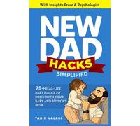 New Dad Hacks Simplified: 75+ Real-life Baby Hacks To Bond With Your Baby, Support Mom ,And Become A Confident First-Time Dad.: 1