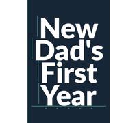 New Dad's First Year: A Guided Journal for Fathers to Capture Every Moment of Baby's First 12 Months